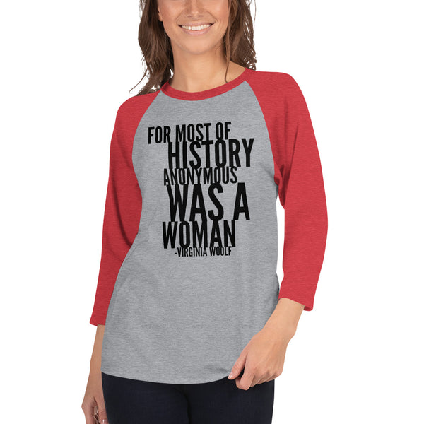 For Most Of History Anonymous Was A Woman | Virginia Woolf Quote 3/4 Sleeve Raglan Jersey