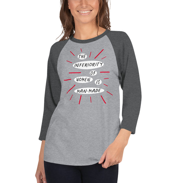 The Inferiority Of Women Is Man-Made 3/4 Sleeve Raglan Feminist T-Shirt