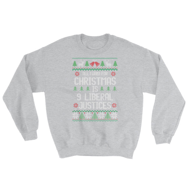 All I Want For Christmas Is 9 Liberal Justices Ugly Christmas Sweater Sweatshirt