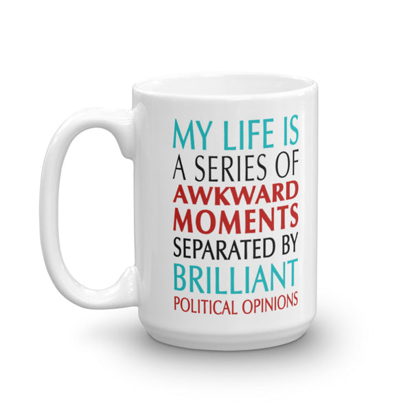 Awkward Moments And Brilliant Political Opinions Funny Liberal Mug