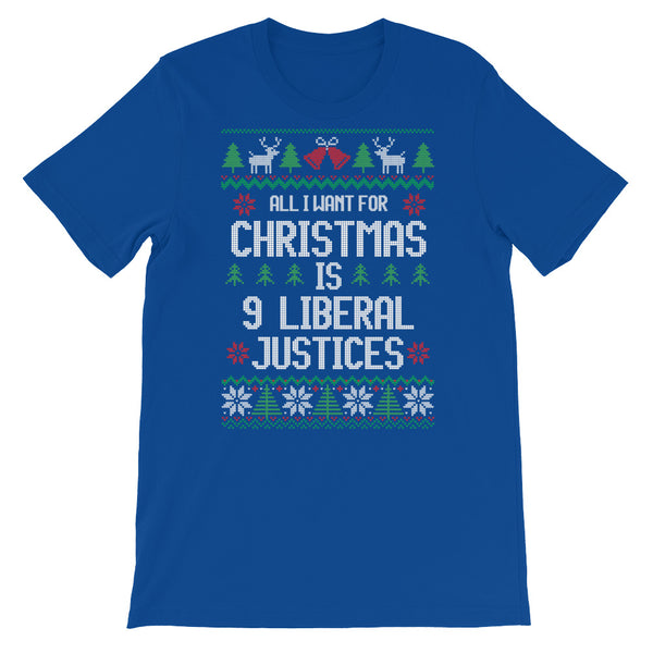 All I Want For Christmas Is 9 Liberal Justices Ugly Christmas Sweater T-Shirt