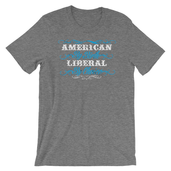 American By Birth, Liberal By Choice T-Shirt