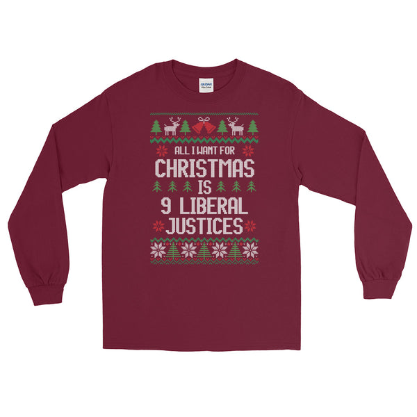 All I Want For Christmas Is 9 Liberal Justices Ugly Christmas Sweater Long-Sleeved T-Shirt