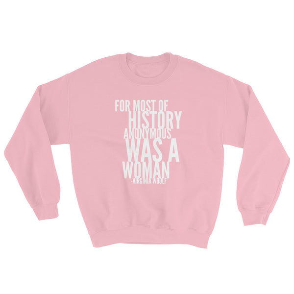 For Most Of History Anonymous Was A Woman | Virginia Woolf Quote Sweatshirt
