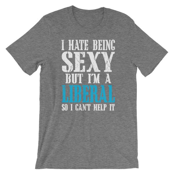  I Hate Being Sexy But I'm A Liberal So I Can't Help It, , LiberalDefinition