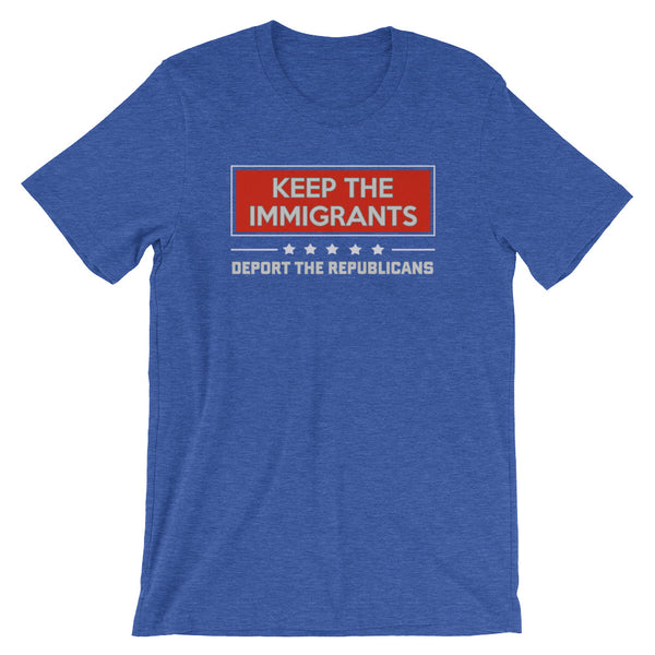 Keep The Immigrants, Deport The Republicans T-Shirt