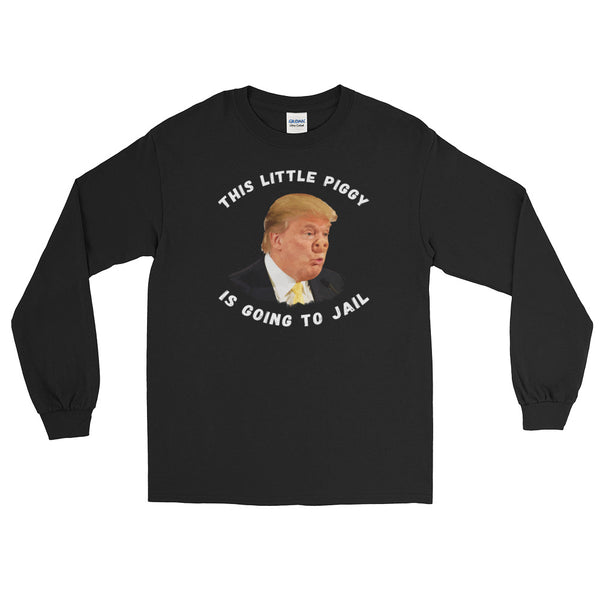 This Little Piggy Is Going To Jail Anti-Trump Long-Sleeved T-Shirt