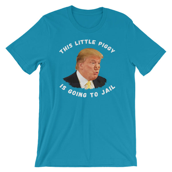 This Little Piggy Is Going To Jail Anti-Trump T-Shirt