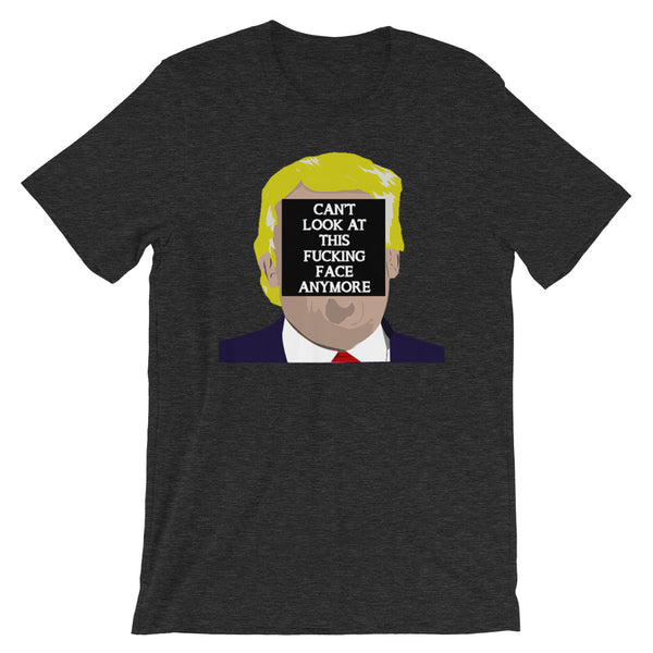 Can't Look At This F*cking Face Anymore T-Shirt Colors