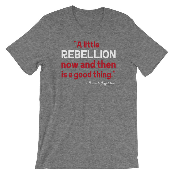 A Little Rebellion Now And Then Is A Good Thing | Thomas Jefferson Quote T-Shirt