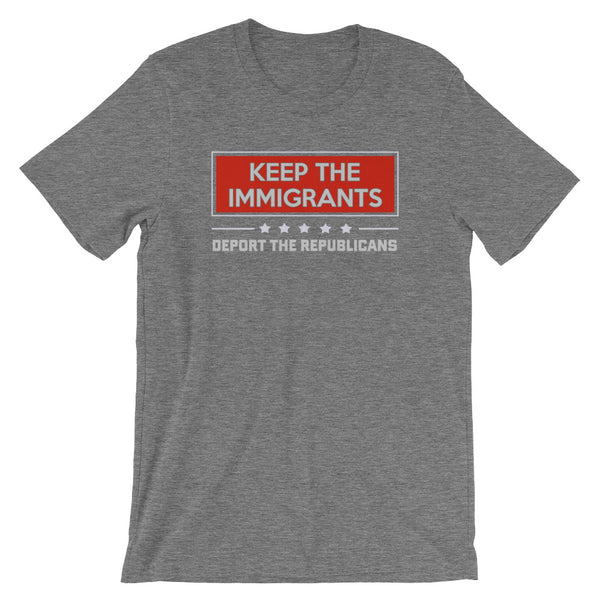 Keep The Immigrants, Deport The Republicans T-Shirt