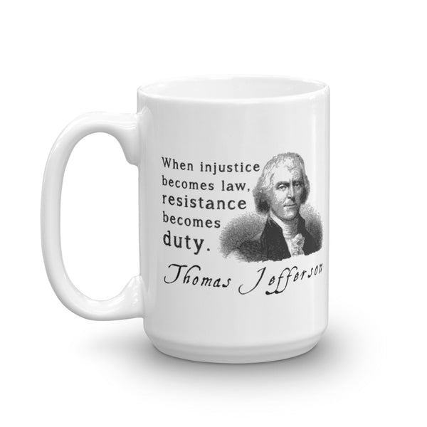 When Injustice Becomes Law, Resistance Becomes Duty | Thomas Jefferson Quotes Mug