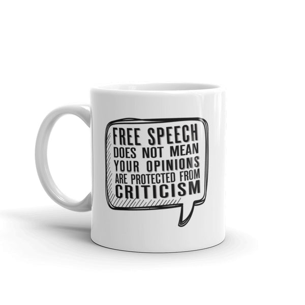 Free Speech Does Not Mean Your Opinions Are Protected From Criticism Mug