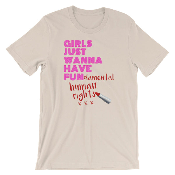 Girls Just Wanna Have Fun-damental Human Rights T-Shirt