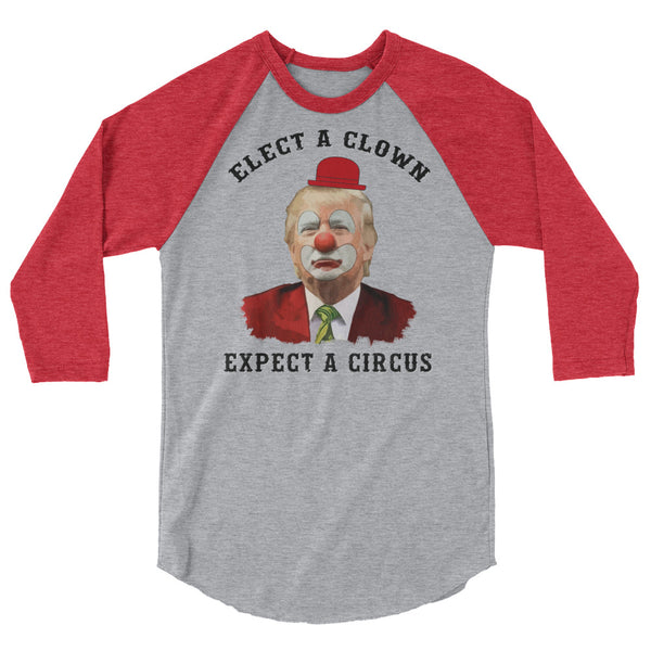 Elect A Clown Expect A Circus 3/4 Sleeve Raglan T-Shirt