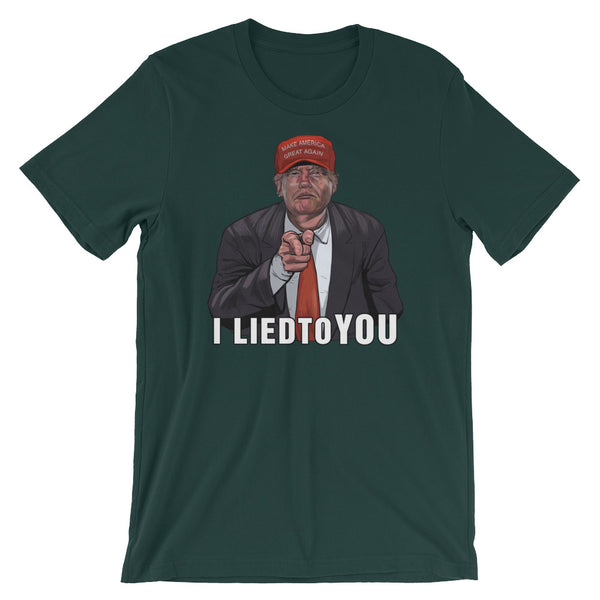 I Lied To You Anti-Trump T-Shirt