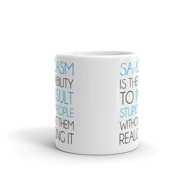 Sarcasm Is The Ability To Insult Stupid People Without Them Realizing It Mug