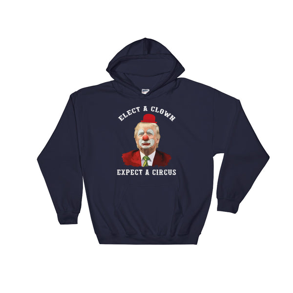 Elect A Clown, Expect A Circus Hoodie