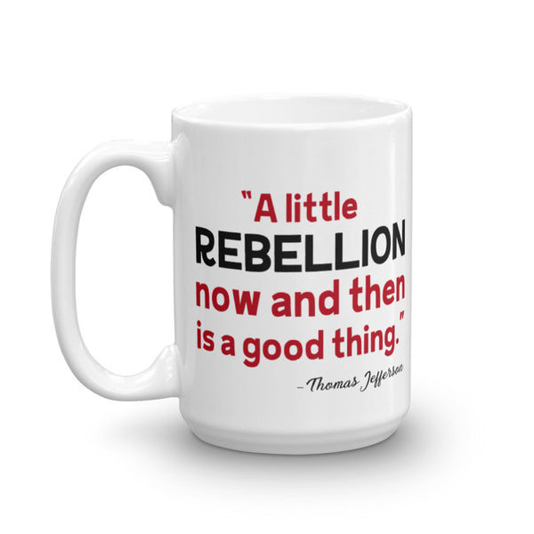 A Little Rebellion Now And Then Is A Good Thing | Thomas Jefferson Quote Mug