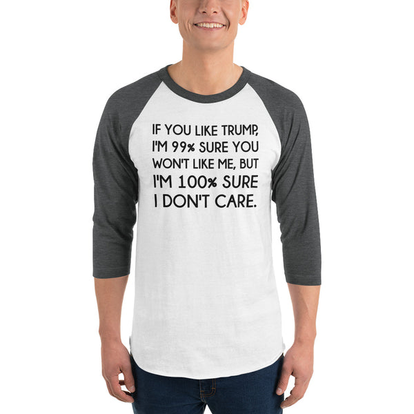 If You Like Trump, I'm 99% Sure You Won't Like Me Long-Sleeved T-Shirt 3/4 Sleeve Raglan Jersey