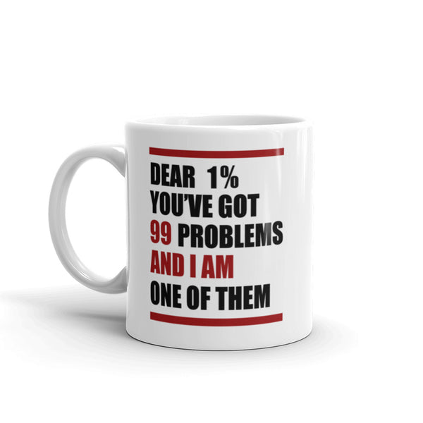 Dear 1%: You've Got 99 Problems And I'm One Of Them Mug