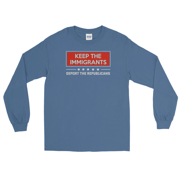 Keep The Immigrants, Deport The Republicans Long-Sleeved T-Shirt