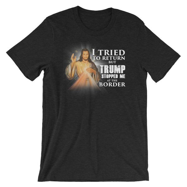 I Tried To Return But Trump Stopped Me At The Border T-Shirt