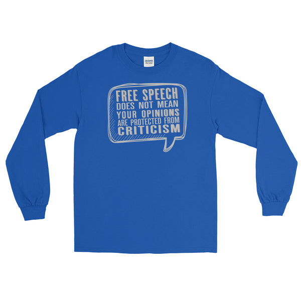 Free Speech Does Not Mean Your Opinions Are Protected From Criticism Long-Sleeved T-Shirt