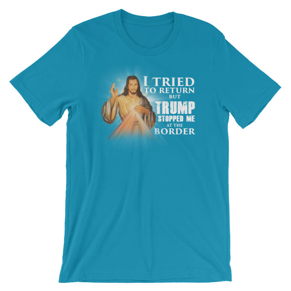 I Tried To Return But Trump Stopped Me At The Border T-Shirt