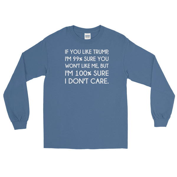 If You Like Trump, I'm 99% Sure You Won't Like Me Long-Sleeved T-Shirt