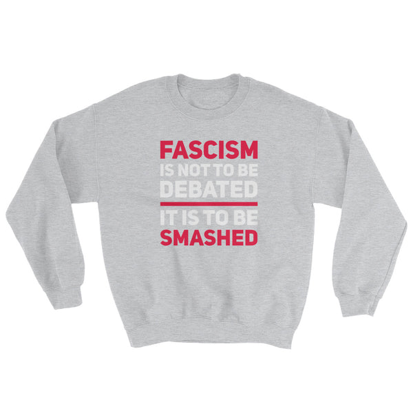 Fascism Is Not To Be Debated Sweatshirt