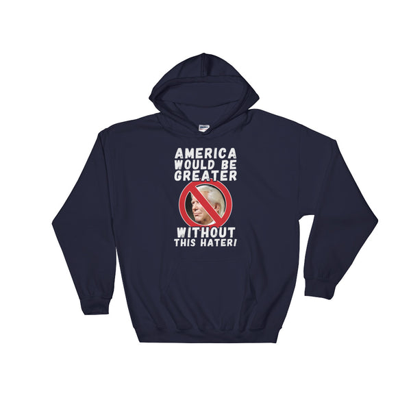 America Would Be Greater Without This Hater | Anti-Trump Hoodie