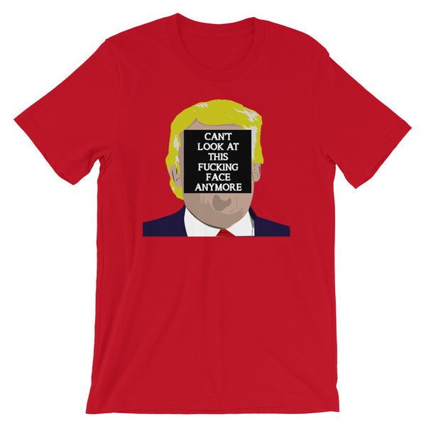 Can't Look At This F*cking Face Anymore T-Shirt Colors