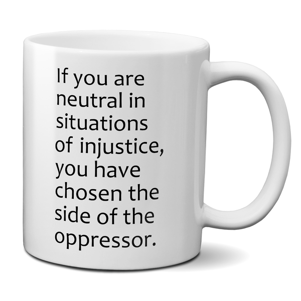 If You Are Neutral In Situations Of Injustice Desmond Tutu Quote Mug