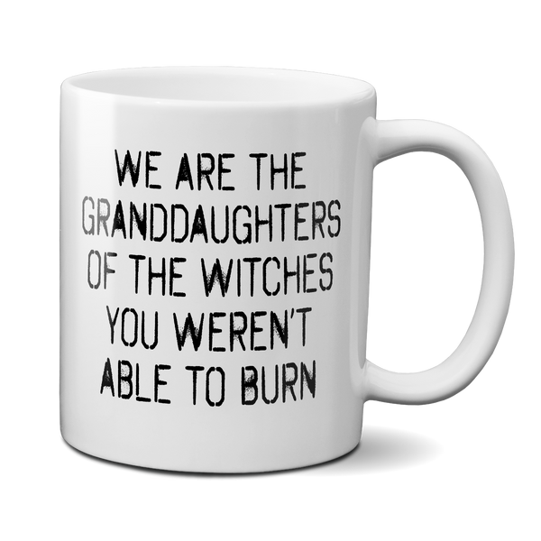 We Are The Granddaughters Of The Witches You Couldn't Burn Mug